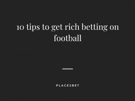 10 tips to get rich betting on football