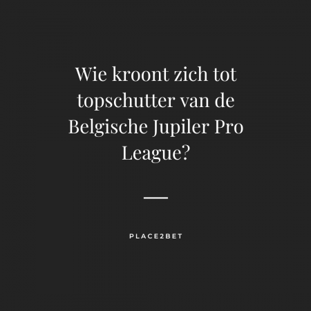 Wie wordt de topschutter van de Jupiler Pro League