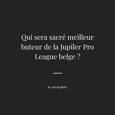 Qui sera le meilleur buteur de la Jupiler Pro League