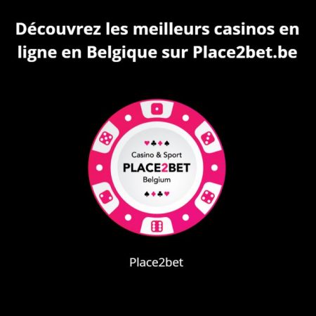 Découvrez les meilleurs casinos en ligne de Belgique sur Place2bet.be