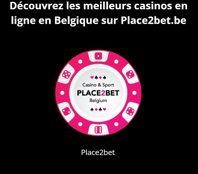 Découvrez les meilleurs casinos en ligne de Belgique sur Place2bet.be