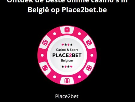 Ontdek de Beste Online Casino’s van België bij Place2bet.be