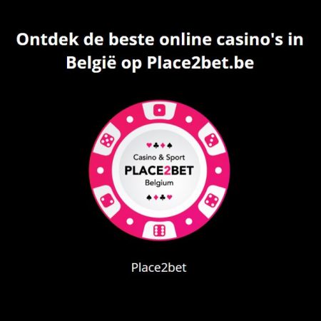 Ontdek de Beste Online Casino’s van België bij Place2bet.be