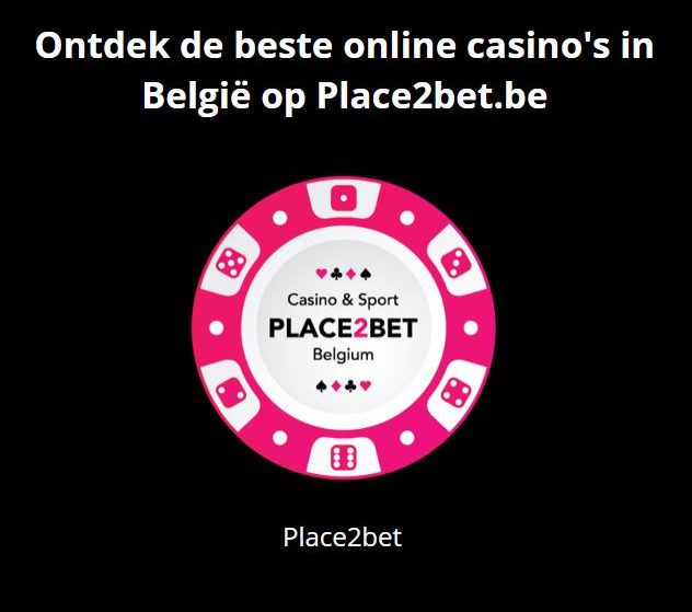 Ontdek de Beste Online Casino’s van België bij Place2bet.be