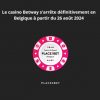 Le casino Betway s’arrête définitivement en Belgique à partir du 26 août 2024