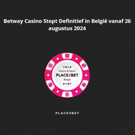 Betway Casino Stopt Definitief in België vanaf 26 augustus 2024