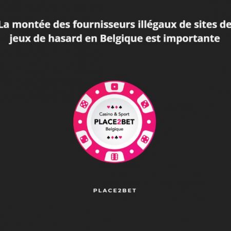 La montée des fournisseurs illégaux de sites de jeux de hasard en Belgique est importante