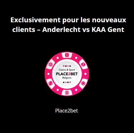 Exclusivement pour les nouveaux clients – Anderlecht vs KAA Gent