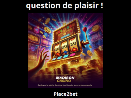 Au Madison Casino, jouer est avant tout une question de plaisir